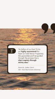 “I have been a practicing attorney for 44 years and have been involved with thousands of real estate transactions. Todd Henon Properties found us a legitimate buyer in a much quicker time frame than we expected. We were fully informed and advised each step of the way. THP exhibited a level of knowledge and competency that can only be described as superb. 

We highly recommend THP for your real estate needs and can guarantee that you will be guided through your transaction like a ship captain guides you through the rocks in stormy seas. Professionalism, communication, and goal oriented are the words that come to our minds when describing Todd Henon Properties. A job well done."
- Dave, Seller Client - Todd Henon Properties